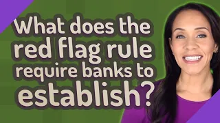 What does the red flag rule require banks to establish?