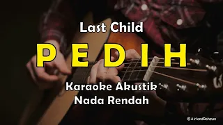 Pedih - Last Child (Karaoke Akustik) Low Key