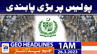 Geo News Headlines 1 AM | 𝐁𝐚𝐧 𝐨𝐧 𝐏𝐨𝐥𝐢𝐜𝐞! | 26 March 2023