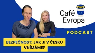 Podcast Café Evropa - Bezpečnost: Jak ji v Česku vnímáme?