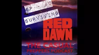 Surviving Red Dawn - Ep 40 - The Casual Preppers Podcast