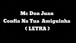 Mc Don Juan Confia Na Tua Amiguinha - LETRA