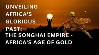 Discovering Africa's Glorious Past: The Songhai Empire