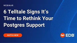 6 Telltale Signs It’s Time to Rethink Your Postgres Support