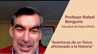 Charla Rafael Benguria: "Aventuras de un físico aficionado a la historia”