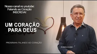 UM CORAÇÃO PARA DEUS | Programa Falando ao Coração | Pr Gentil R.Oliveira.