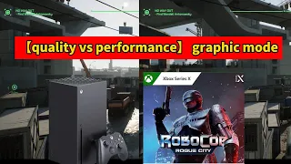 【comparison】 xbox series x  RoboCop Rogue City 【quality vs performance】 graphic mode