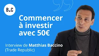 Commencer à investir avec 50€ | Le RDV des investisseurs avec Matthias Baccino (Trade Republic)