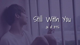 〖日本語字幕/歌詞/カナルビ〗Still With You - JUNGKOOK of BTS