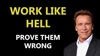 WORK LIKE HELL | PROVE THEM WRONG | Arnold Schwarzenegger - Motivational Speech 2021