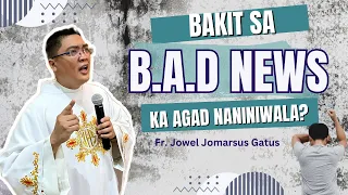 *BAKIT SA B.A.D NEWS KA AGAD NANINIWALA?* INSPIRING HOMILY II FR. JOWEL JOMARSUS GATUS