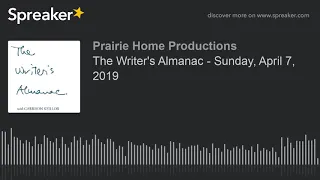 The Writer's Almanac - Sunday, April 7, 2019