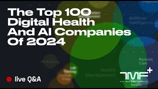 The Top 100 Digital Health And AI Companies Of 2024  - Live Q&A