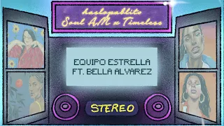 ha$lopablito x Soul AM x Timeless - Equipo Estrella ft. Bella Álvarez (Visualizer)