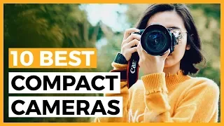 10 Best Compact Cameras in 2023 - What is the Best Travel Camera for You?