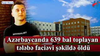 Azərbaycanda 639 bal toplayan tələbə faciəvi şəkildə öldü