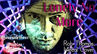 Lonely No More - Rob Thomas, Metal Cover!!