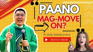 *BEST ADVICE* PAANO MAG-MOVE ON? INSPIRING HOMILY II FR. JOWEL JOMARSUS P. GATUS