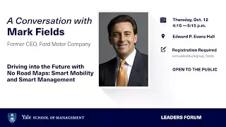 Driving into the Future with No Road Maps: Smart Mobility and Smart Management, Mark Fields