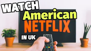 How to watch American Netflix in the UK