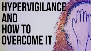 Hypervigilance and How to Overcome It