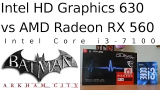 HD 630 vs RX 560 -- Intel Core i3-7100 -- Batman Arkham City GOTY Benchmark