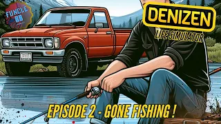 Denizen Life Simulator - Episode 2 - Gone fishing!