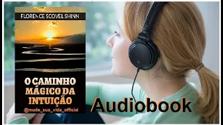 O Caminho Mágico da Intuição - Florence Scovel Shinn