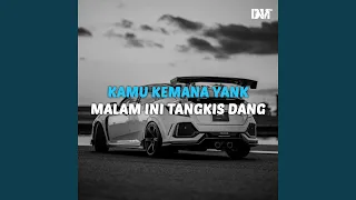 DJ KAMU KEMANA YANK X MALAM INI TANGKIS DANG