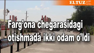 Farg'ona chegarasidagi otishmada ikki odam o'ldi