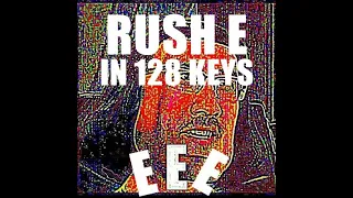 Rush E but it's in 128 keys!