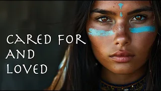 Cared For And Loved | Native American Flute Music For Inner Peace