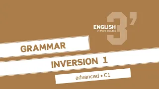 English in 3 minutes (Advanced / C1) - Grammar: Inversion 1