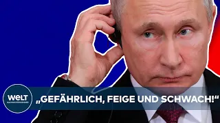 UKRAINE-KRIEG: "Gefährlich, feige und schwach!" Die knallharte Abrechnung mit Wladimir Putin!