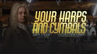 Your Harps and Cymbals Sound (By G.F. Handel)