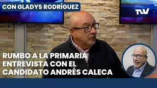 Decisión Elección Primaria: Entrevista a precandidato Andrés Caleca | Con Gladys Rodríguez