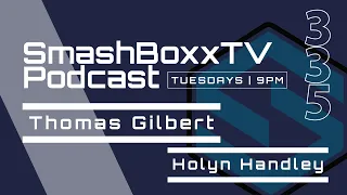 Thomas Gilbert & Holyn Handley - SmashBoxxTV Podcast #335