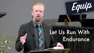 Let Us Run With Endurance — Equip with Caleb McClurg — Grace Bible Church