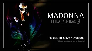 Madonna - This Used To Be My Playground (Cinemascopetastic Remix)