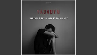 Yadadym (feat. Emin Rasen, Begmyrat & k)