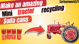Make an amazing mini TRACTOR recycling soda cans ||make an amazing mini toy old tractor with soda