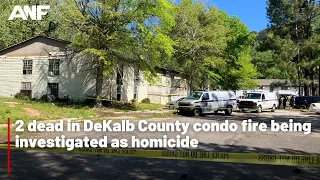 2 dead in DeKalb County condo fire being investigated as homicide