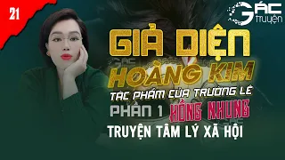 LỘ DIỆN - TRUYỆN TÂM LÝ XÃ HỘI: GIẢ DIỆN HOÀNG KIM  -  TRƯỜNG LÊ - HỒNG NHUNG KỂ [PHẦN 1 TẬP 21]