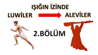 IŞIĞIN İZİNDE - LUVİLER - ALEVİLER ? (2. BÖLÜM)