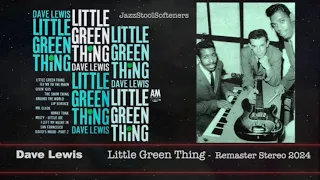 Dave Lewis * Little Green Thing stereo remaster 2024