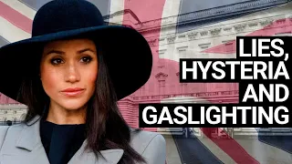 ‘Lies, Hysteria & Gaslighting’: The Meghan Markle Story