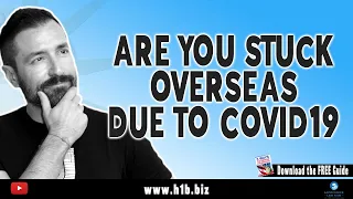 H-1B visa and Coronavirus : Are you stuck overseas due to Covid19