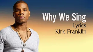 Why We Sing With Lyrics - Kirk Franklin - Gospel Songs Lyrics