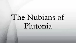 The Nubians of Plutonia