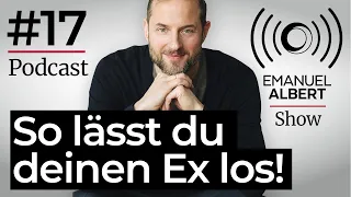 DateDoktor Emanuel Show | Podcast #17 So lässt du deinen Ex endlich los!